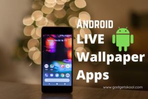 Top 5 Best LIVE Wallpaper Apps for Android Phones (3D/4K/4D) » GADGET SKOOL